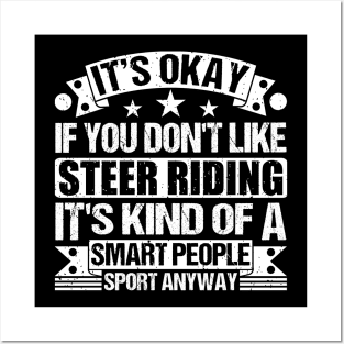 It's Okay If You Don't Like Steer riding It's Kind Of A Smart People Sports Anyway Steer riding Lover Posters and Art